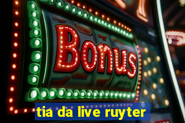 tia da live ruyter